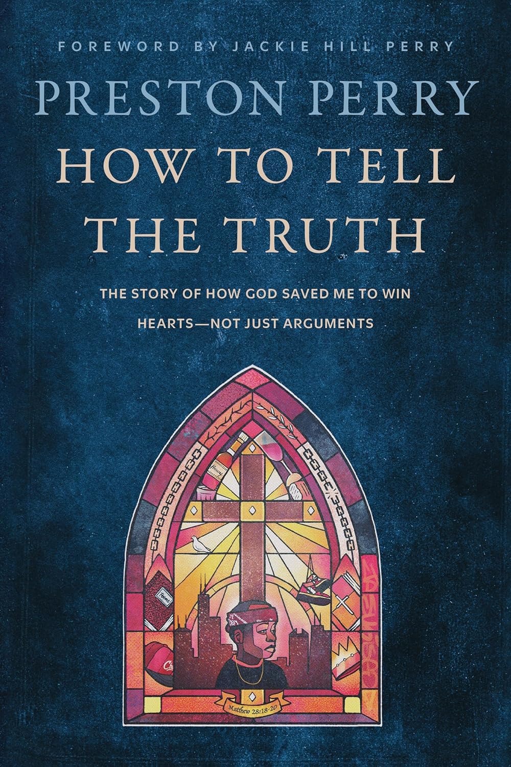 How to Tell the Truth: The Story of How God Saved Me to Win Hearts--Not Just Arguments 